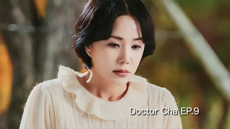 รีแคปซีรีส์ Doctor Cha EP.9 : ท่าทีที่แปลกไป